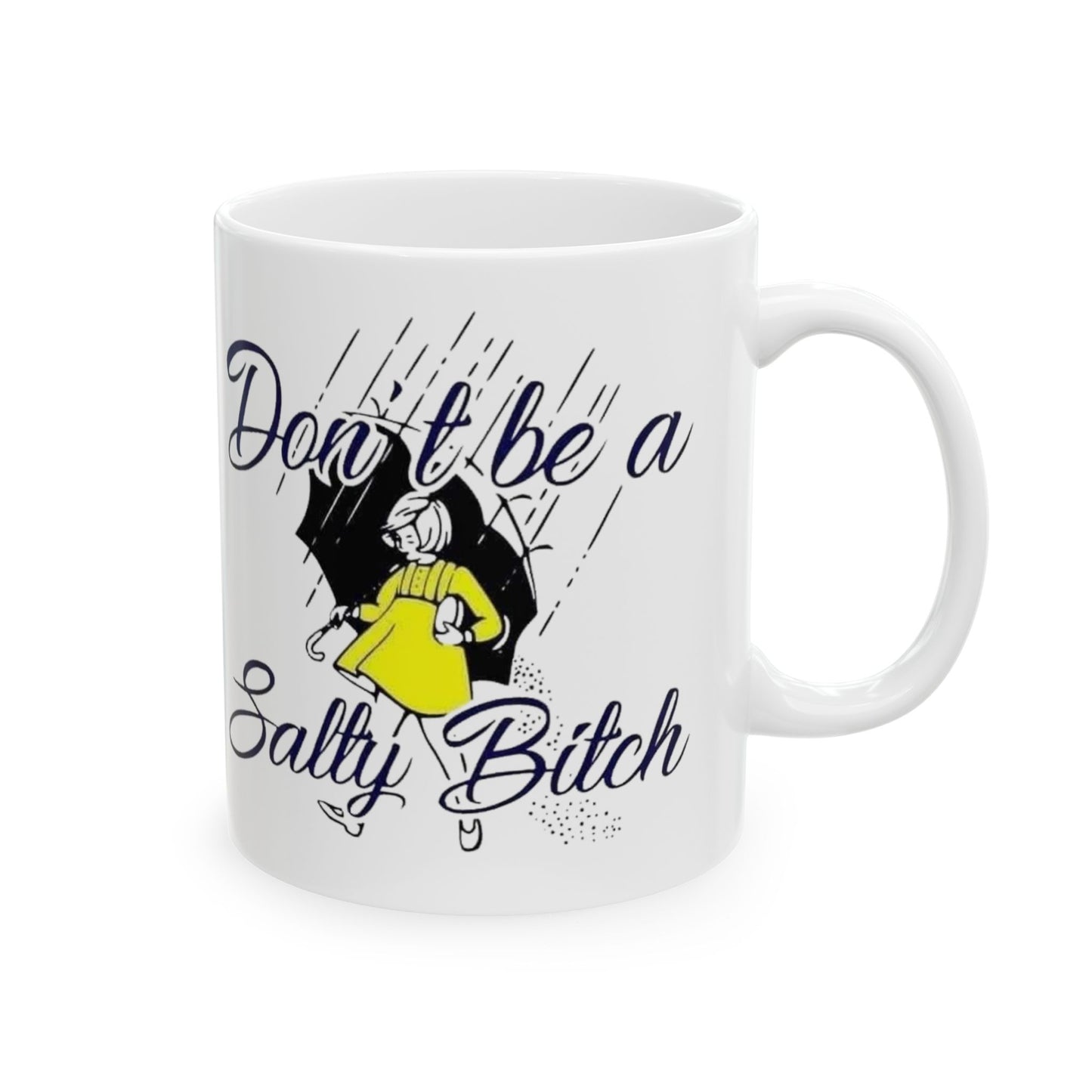 Don’t Be a Salty Bitch Ceramic Mug, (11oz., 15oz.)