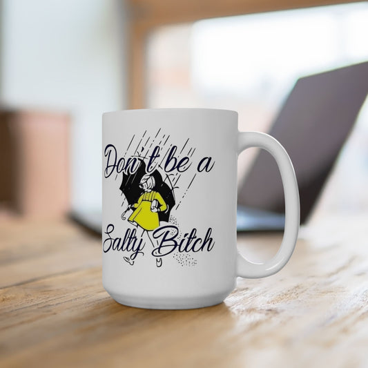 Don’t Be a Salty Bitch Ceramic Mug, (11oz., 15oz.)