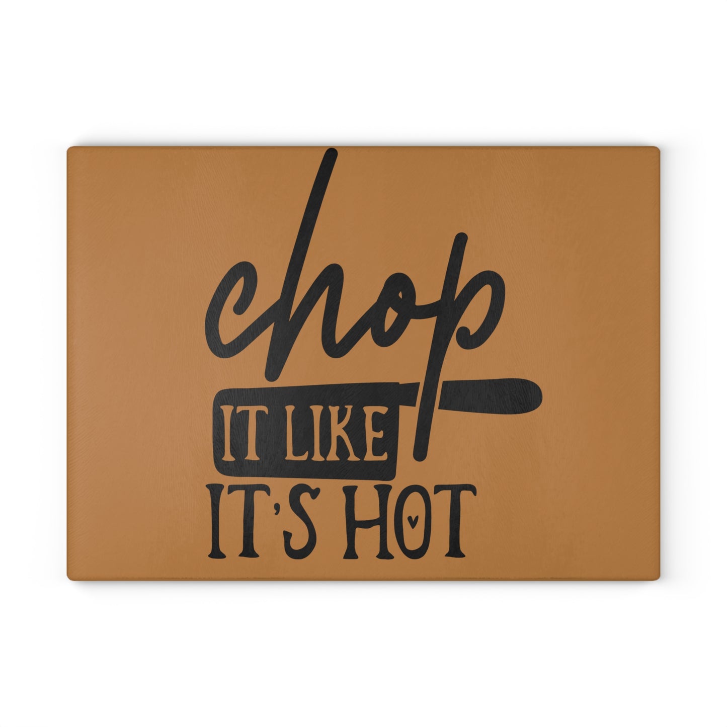 Glass Cutting Board - Chop it Like Its Hot