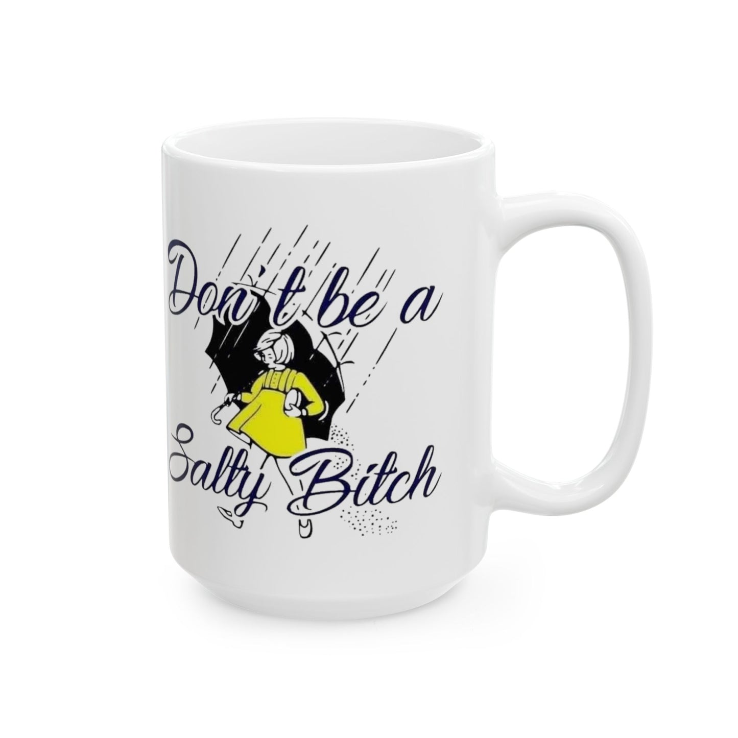 Don’t Be a Salty Bitch Ceramic Mug, (11oz., 15oz.)